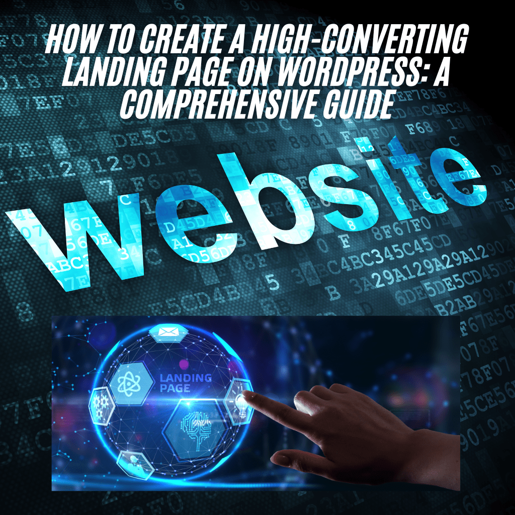How to Create a High-Converting Landing Page on WordPress: A Comprehensive Guide